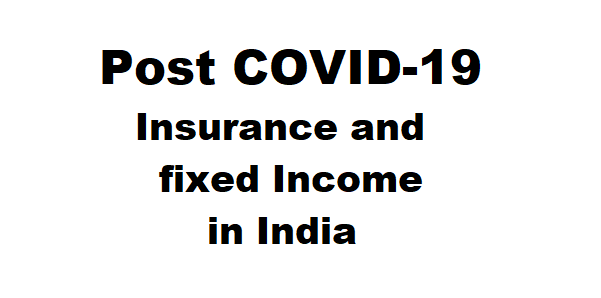 Post COVID-19 Insurance and fixed Income, viral disease, pandamic, india, world population, corona time, covid problems