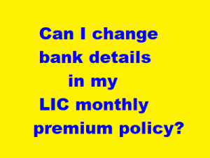 Can i change Bank details in my LIC monthly ECS policy online?, buy lic policy, lic policy bank change, cheque bounce, lic cheque bounce, lic premium online