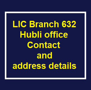 LIC Branch 632 Hubli office contact and address details, LIC Branch 632 Hubli office contact and address details, buy lic policy, lic tax saving plans, lic monthly income plans